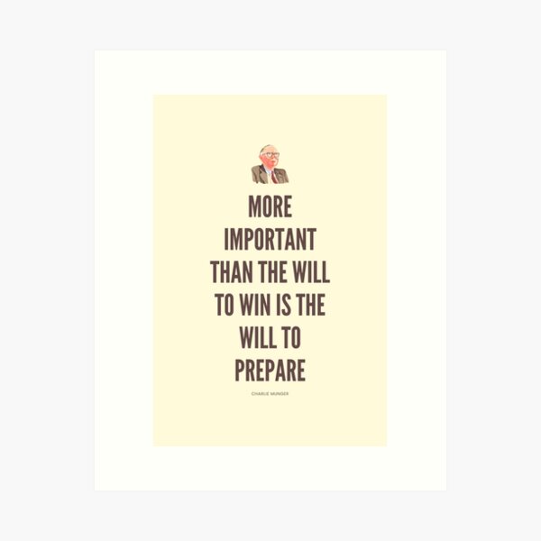 More Important than the will to win is the will to prepare, Charlie Munger Quote - best on light background Art Print