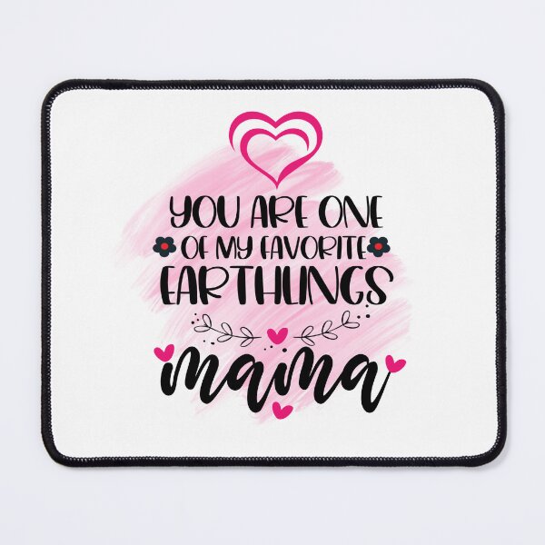 Item preview, YOU ARE ONE OF MY FAVORITE EARTHLINGS MAMA designed and sold by BYNANA80.