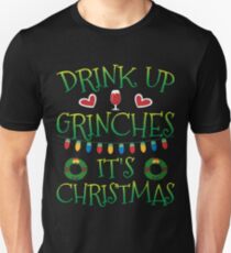 Drink Up Grinches It's Christmas - Funny Christmas Gift Drinking Team Unisex T-Shirt