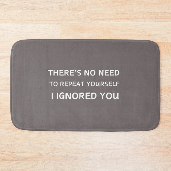 Item preview, There's No Need To Repeat Yourself I Ignored You funny T-shirt designed and sold by Ahmedprodesign.