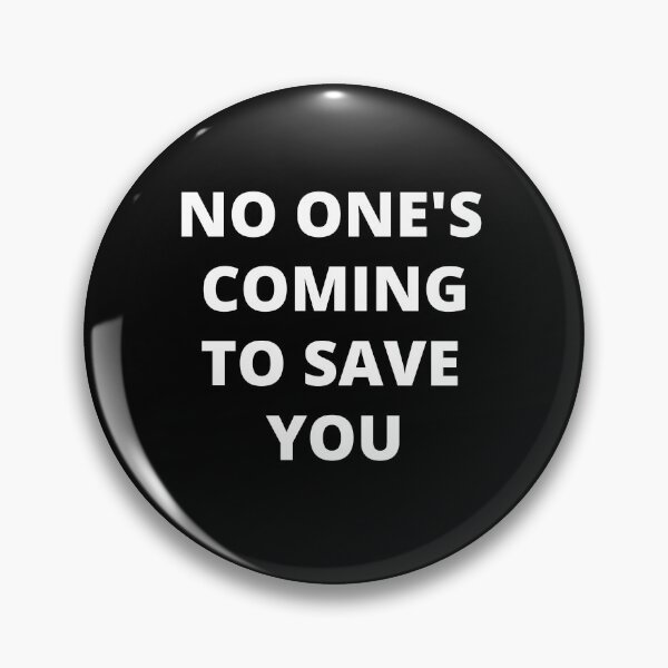 Item preview, No One Is Coming To Save You designed and sold by Flirt-Teez.