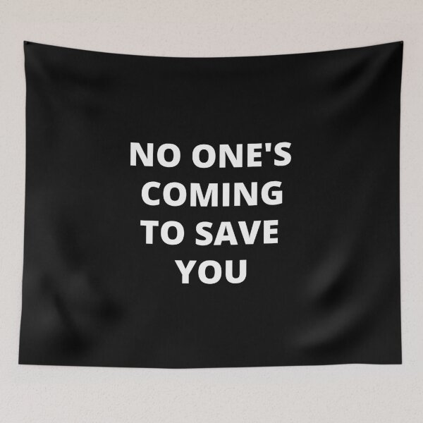 Item preview, No One Is Coming To Save You designed and sold by Flirt-Teez.