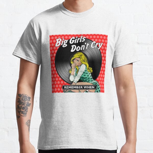 Big Girls Dont Cry T-Shirts for Sale | Redbubble