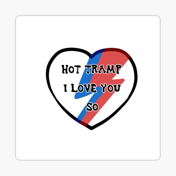 Item preview, hot tramp i love you so designed and sold by MercysArts.