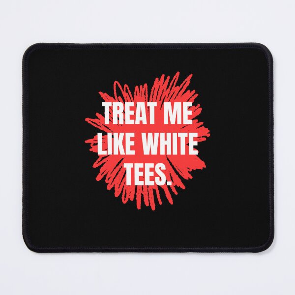 Item preview, treat me like white tees designed and sold by Thespacerocket.