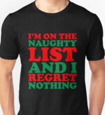 I'm On The Naughty List & I Regret Nothing - Funny Christmas Santa's Naughty List Gift Unisex T-Shirt