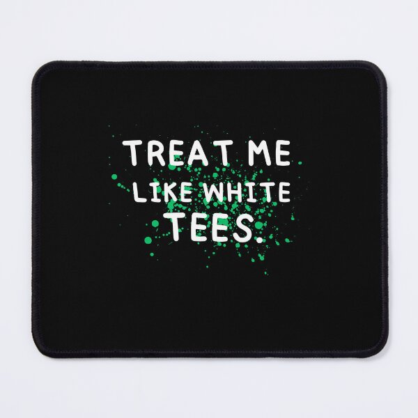 Item preview, treat me like white designed and sold by Thespacerocket.