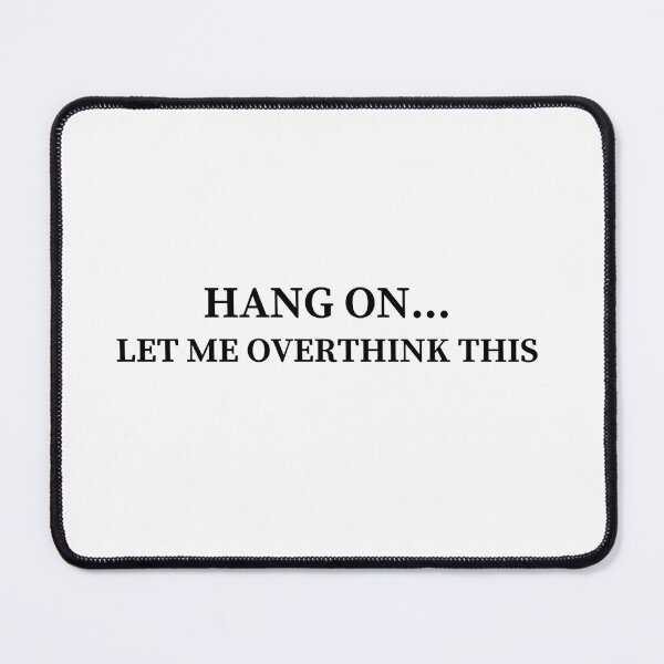Item preview, Hang on... Let me overthink this designed and sold by GRINspiration.