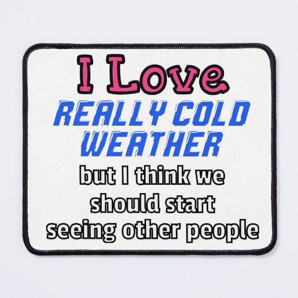 Item preview, Breakup With Cold Weather designed and sold by Surreallytee.