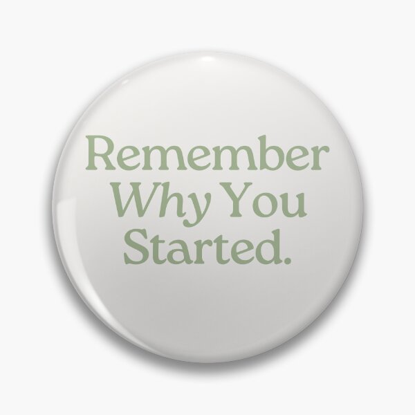 Item preview, REMEMBER WHY YOU STARTED. designed and sold by Detachedsoul.