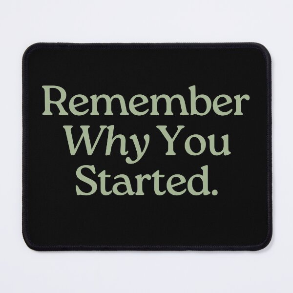 Item preview, REMEMBER WHY YOU STARTED. designed and sold by Detachedsoul.