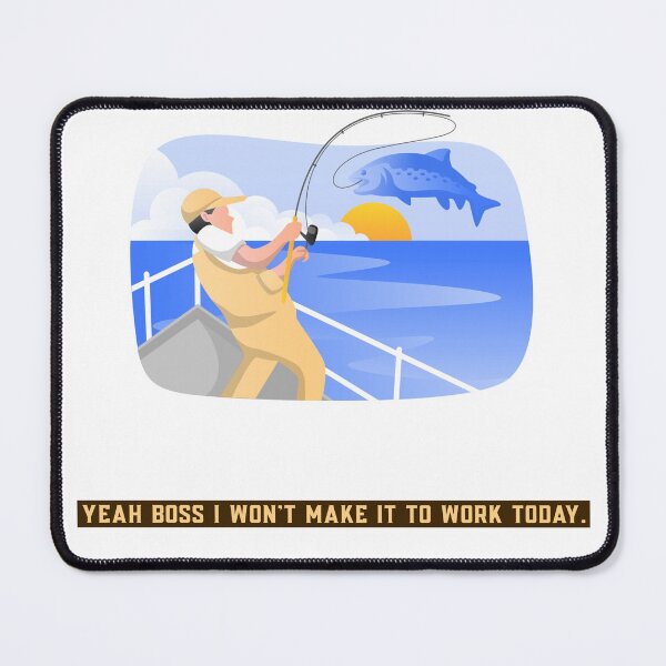 Item preview, Yeah boss I won't make it to work today - Fishing gift designed and sold by MrLAS.