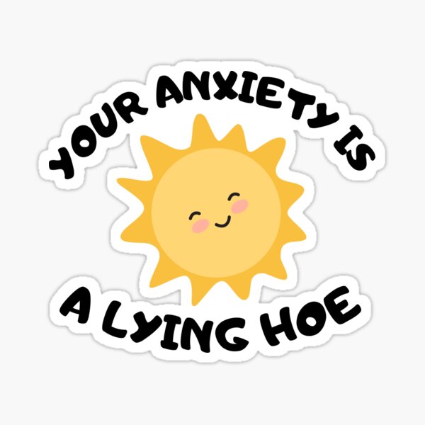 Item preview, Your Anxiety is a Lying Hoe Sticker - 3" Glossy Sticker - Mental Health Sticker - Anxiety Sticker - Mental Health Awareness - Quote designed and sold by Fresh Clothes.