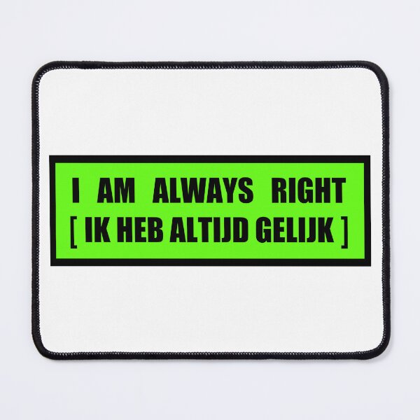 Item preview, I Am Always Right (Ik Heb Altijd Gelijk) - dutch designed and sold by Natalie-Mikac.