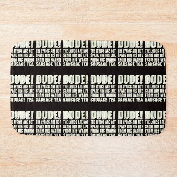 Item preview, Dude! The Lyrics are Not Spare Him His Life From His Warm Sausage Tea Design designed and sold by Colorup7.