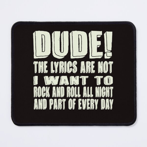 Item preview, Dude! The Lyrics Are Not I Want To Rock And Roll All Night And Part Of Every Day designed and sold by Colorup7.