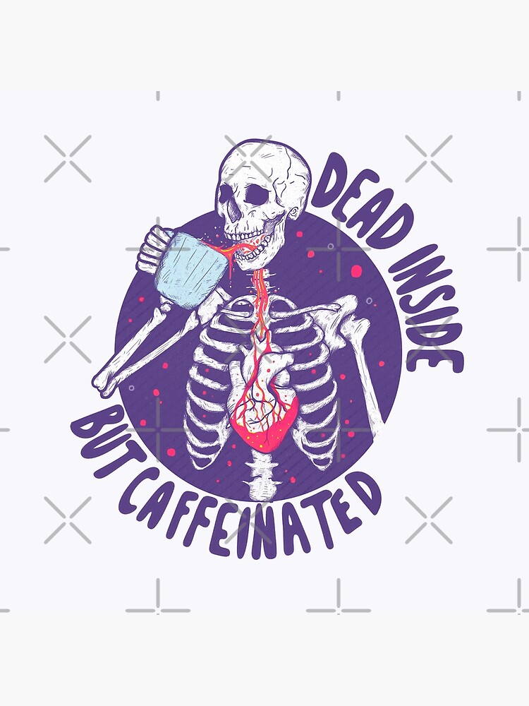 Dead newest inside but caffeinate