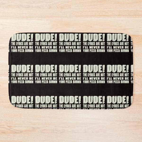 Item preview, Dude! The Lyrics Are Not I'll Never Be Your Pizza Burnin designed and sold by Colorup7.