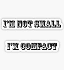 I'm not small, I'm compact Sticker
