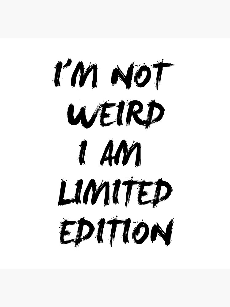 I M Not Weird I Am Limited Edition Nice Cool Quote Brush Typography Inspirational Motivational