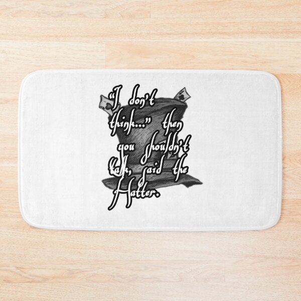 Item preview, “I don't think..." then you shouldn't talk, said the Hatter. designed and sold by Megaera8.