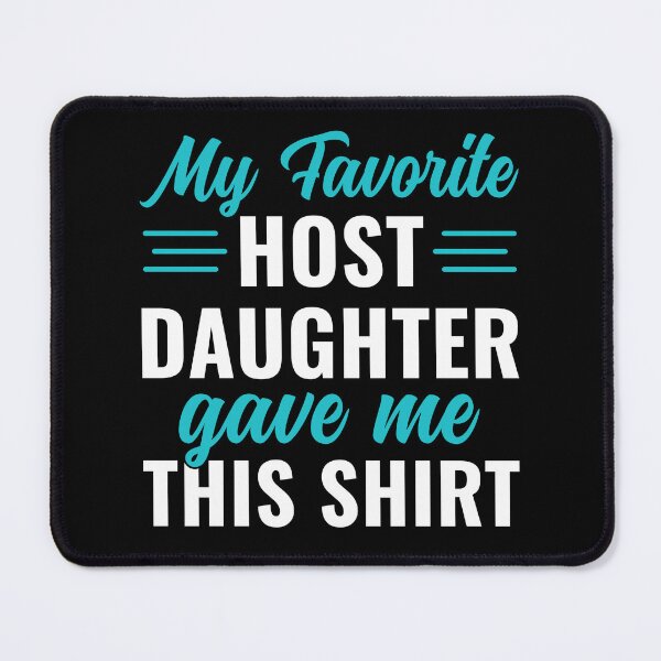 Item preview, My Favorite Host Daughter Gave Me This Shirt Host Family designed and sold by BlueBerry-Pengu.