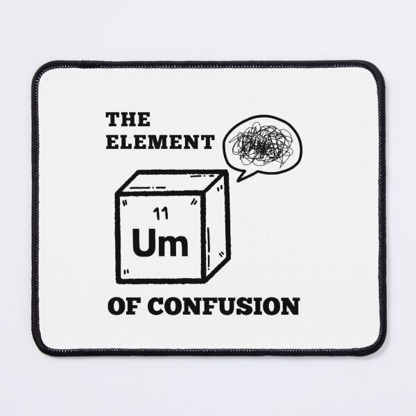 Item preview, Um The Element of Confusion designed and sold by StarArtsStudio.