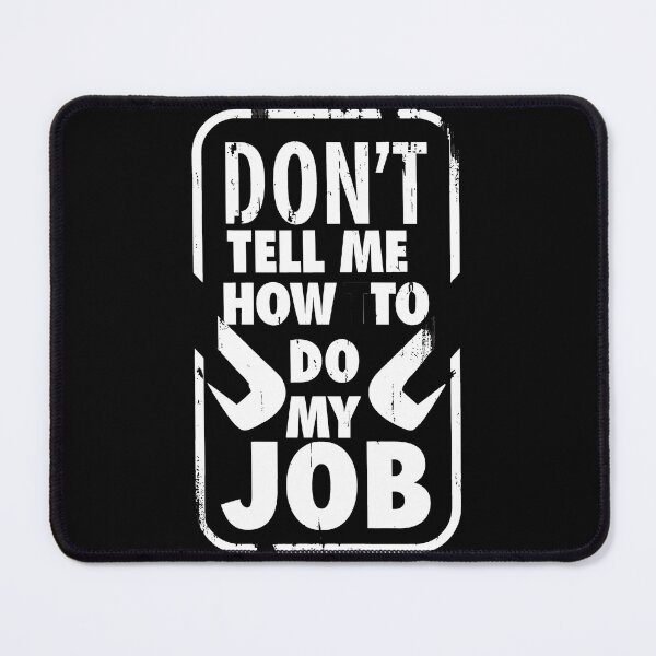 Item preview, Don't Tell Me How To Do My Job designed and sold by AllAboutNejsus.