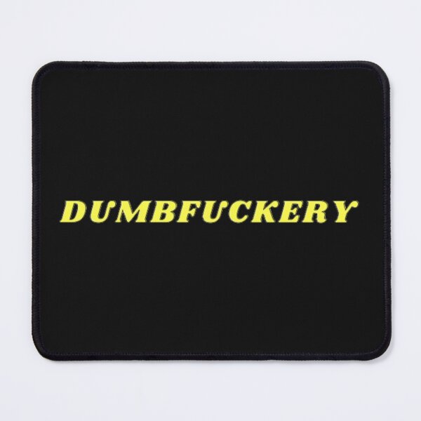Item preview, DUMBFUCKERY designed and sold by closettycoot.