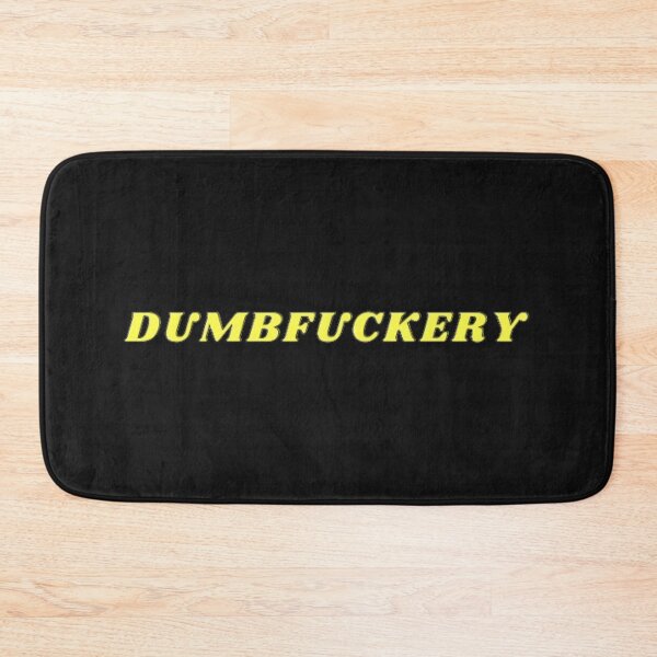 Item preview, DUMBFUCKERY designed and sold by closettycoot.