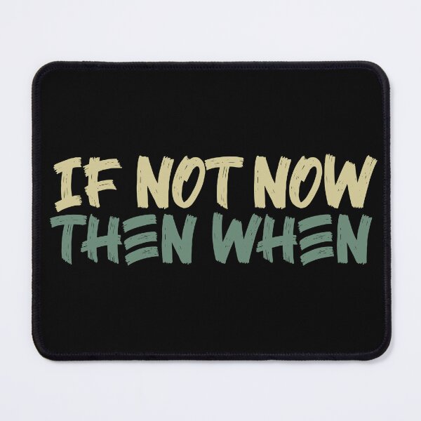 Item preview, If Not Now Then When designed and sold by Ba3ksy Design.
