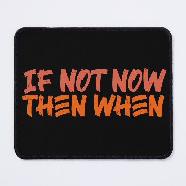 Item preview, If Not Now Then When designed and sold by Ba3ksy Design.