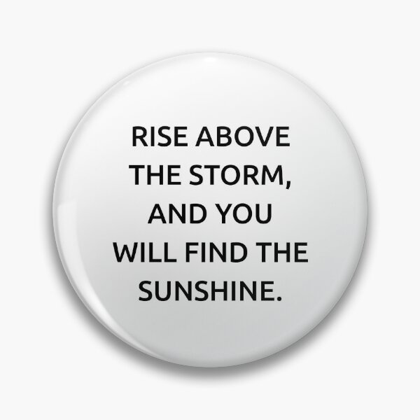 Item preview, Rise above the storm, and you will find the sunshine. designed and sold by IMCDT.
