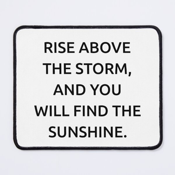 Item preview, Rise above the storm, and you will find the sunshine. designed and sold by IMCDT.