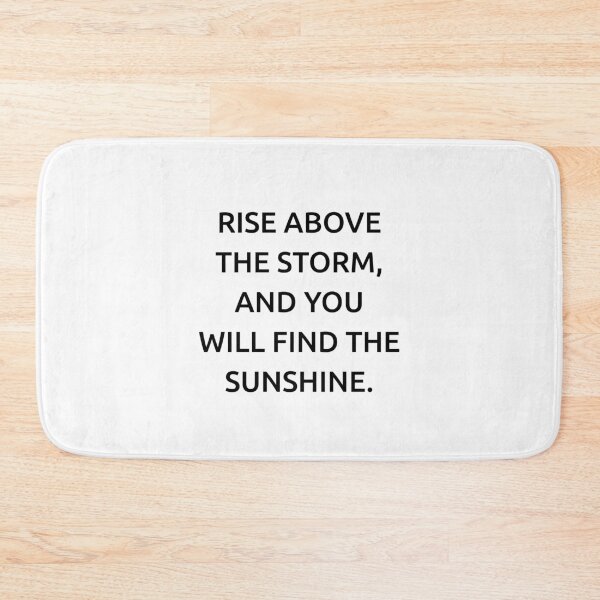 Item preview, Rise above the storm, and you will find the sunshine. designed and sold by IMCDT.