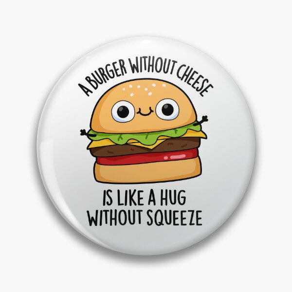 Item preview, A Burger Without Cheese Like A Hug Without Squeeze Pun designed and sold by punnybone.