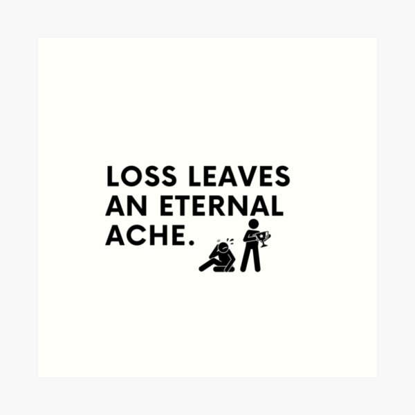 Item preview, Loss leaves an eternal ache. designed and sold by Bananobanini.