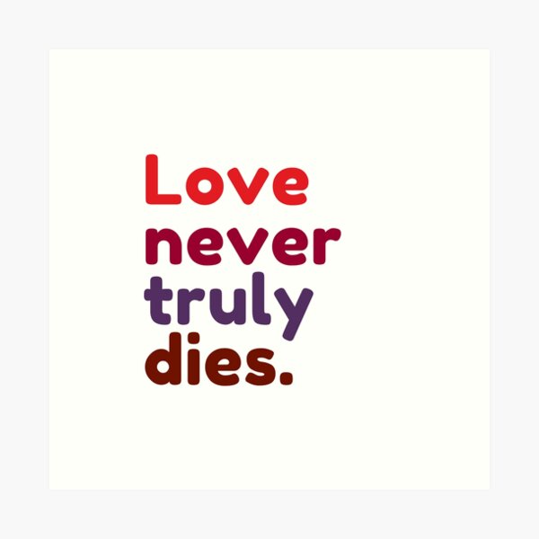 Item preview, Love never truly dies. designed and sold by Bananobanini.