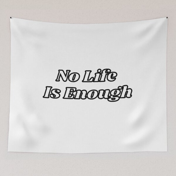 Item preview, No Life is Enough designed and sold by BYTRINOOO.