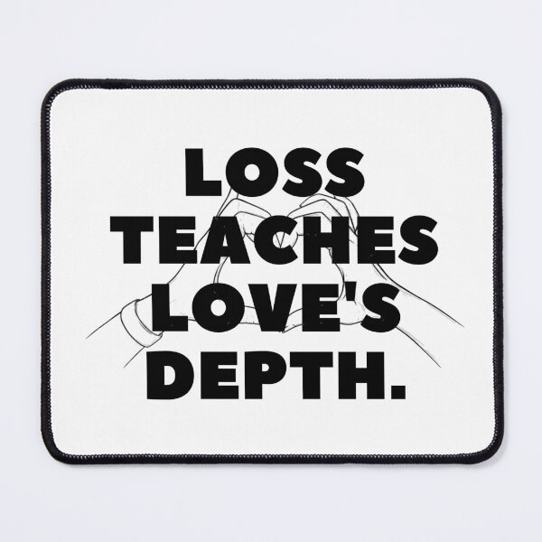 Item preview, Loss teaches love's depth. designed and sold by Bananobanini.