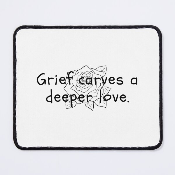 Item preview, Grief carves a deeper love. designed and sold by Bananobanini.