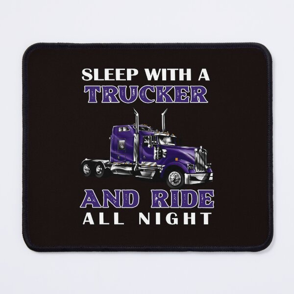 Item preview, Big Rig Truck Driver, Sleep With A Trucker And Ride All Night designed and sold by fantasticdesign.