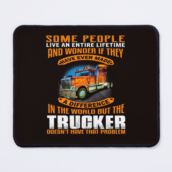 Item preview, Big Rig Truck Driver, Some People Live An Entire Lifetime And Wonder If They Have Ever Made A Difference In The World designed and sold by fantasticdesign.