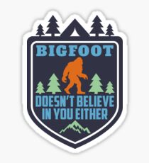 Bigfoot Doesn't Believe in You Either Shirt Funny Sasquatch Yeti Bigfoot shirts Sticker