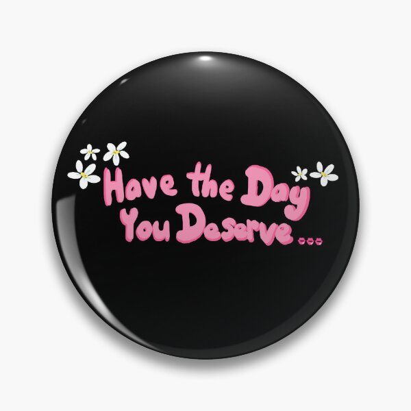 Item preview, Have the Day You Deserve designed and sold by Made of Maggic .