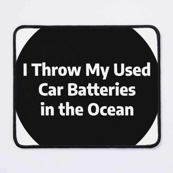 Item preview, I Throw My Used Car Batteries in the Ocean designed and sold by stevenbrian698.