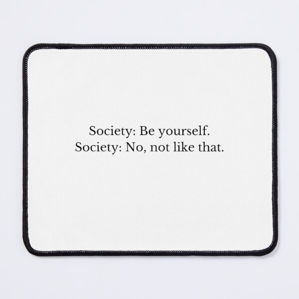 Artikelvorschau, Society: Be yourself, Society: No, not like that entworfen und verkauft von dvrushka.