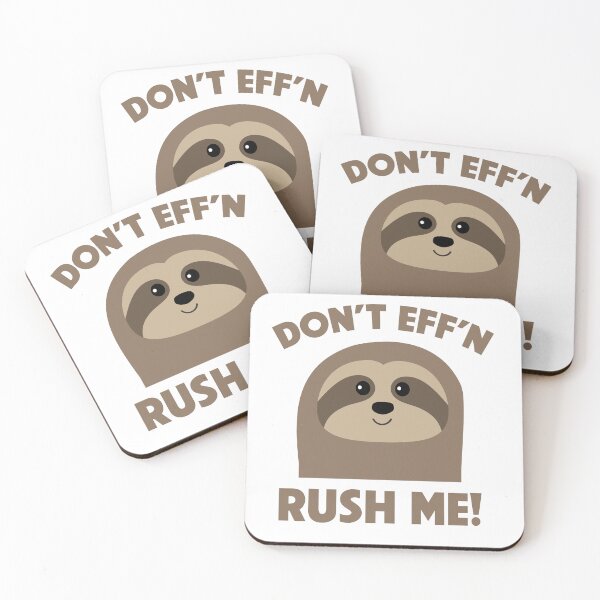Item preview, DONT EFF'N RUSH ME SLOTH designed and sold by TODD GOLDMAN.