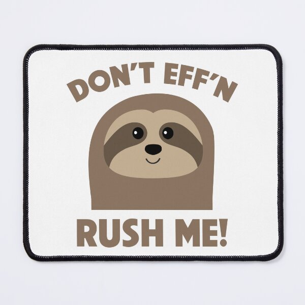 Item preview, DONT EFF'N RUSH ME SLOTH designed and sold by TODD GOLDMAN.
