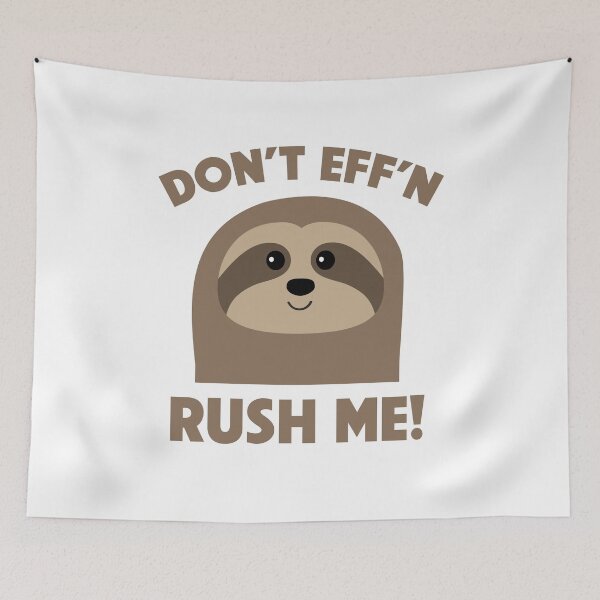 Item preview, DONT EFF'N RUSH ME SLOTH designed and sold by TODD GOLDMAN.